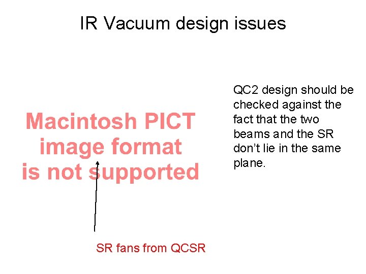 IR Vacuum design issues QC 2 design should be checked against the fact that
