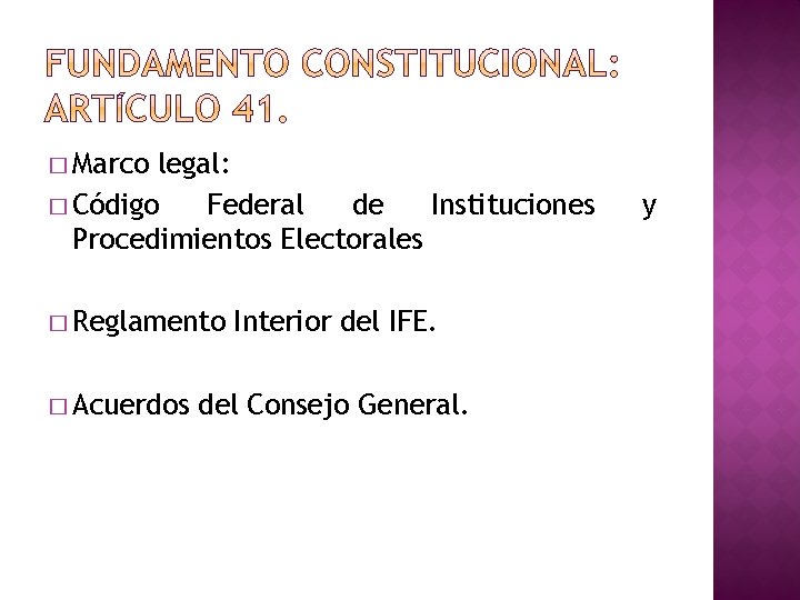 � Marco legal: � Código Federal de Instituciones Procedimientos Electorales � Reglamento � Acuerdos