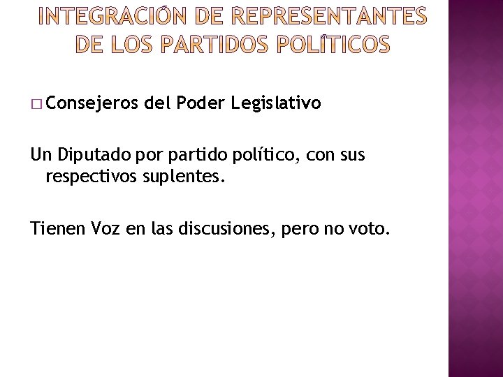 � Consejeros del Poder Legislativo Un Diputado por partido político, con sus respectivos suplentes.