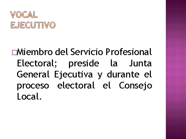�Miembro del Servicio Profesional Electoral; preside la Junta General Ejecutiva y durante el proceso