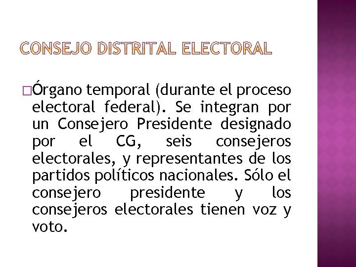 �Órgano temporal (durante el proceso electoral federal). Se integran por un Consejero Presidente designado