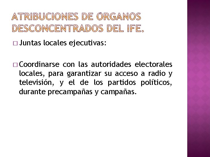 � Juntas locales ejecutivas: � Coordinarse con las autoridades electorales locales, para garantizar su