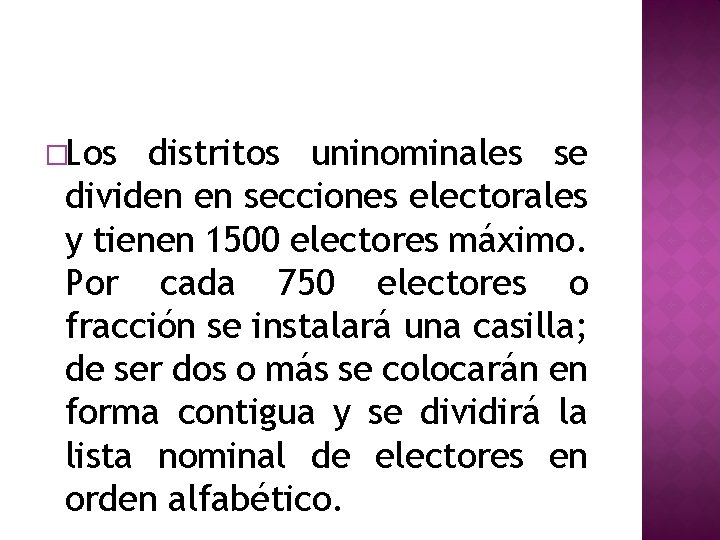 �Los distritos uninominales se dividen en secciones electorales y tienen 1500 electores máximo. Por