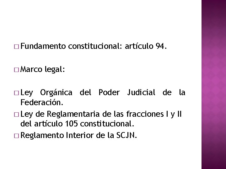 � Fundamento � Marco � Ley constitucional: artículo 94. legal: Orgánica del Poder Judicial