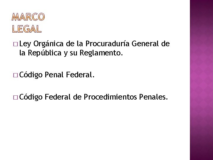 � Ley Orgánica de la Procuraduría General de la República y su Reglamento. �