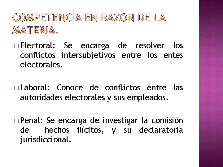 � Electoral: Se encarga de resolver los conflictos intersubjetivos entre los entes electorales. �