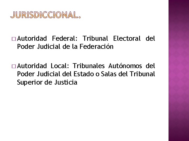 � Autoridad Federal: Tribunal Electoral del Poder Judicial de la Federación � Autoridad Local: