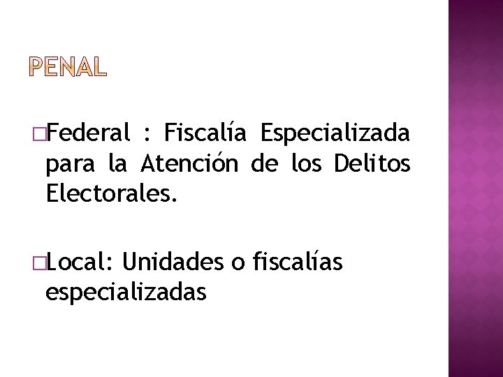 �Federal : Fiscalía Especializada para la Atención de los Delitos Electorales. �Local: Unidades o