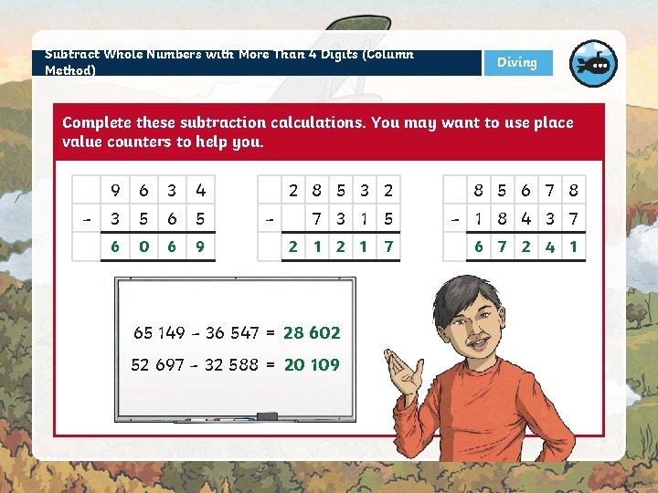 Subtract Whole Numbers with More Than 4 Digits (Column Method) Diving Complete these subtraction Subtract Whole Numbers with More Than 4 Digits (Column Method) Diving Complete these subtraction