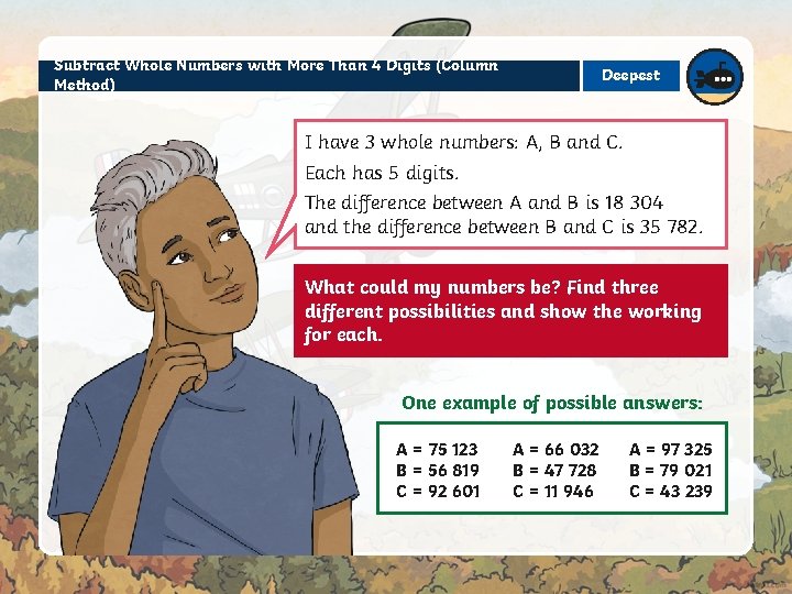 Subtract Whole Numbers with More Than 4 Digits (Column Method) Deepest I have 3 Subtract Whole Numbers with More Than 4 Digits (Column Method) Deepest I have 3