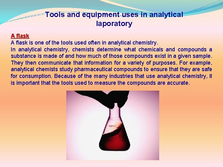 Tools and equipment uses in analytical laporatory A flask is one of the tools