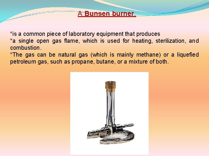 A Bunsen burner, *is a common piece of laboratory equipment that produces *a single