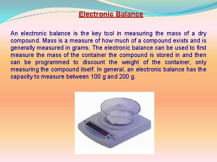 Electronic Balance An electronic balance is the key tool in measuring the mass of