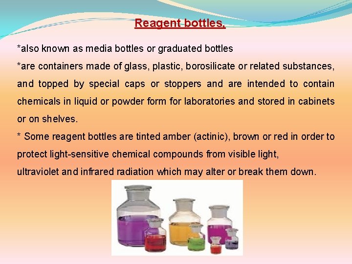 Reagent bottles, *also known as media bottles or graduated bottles *are containers made of