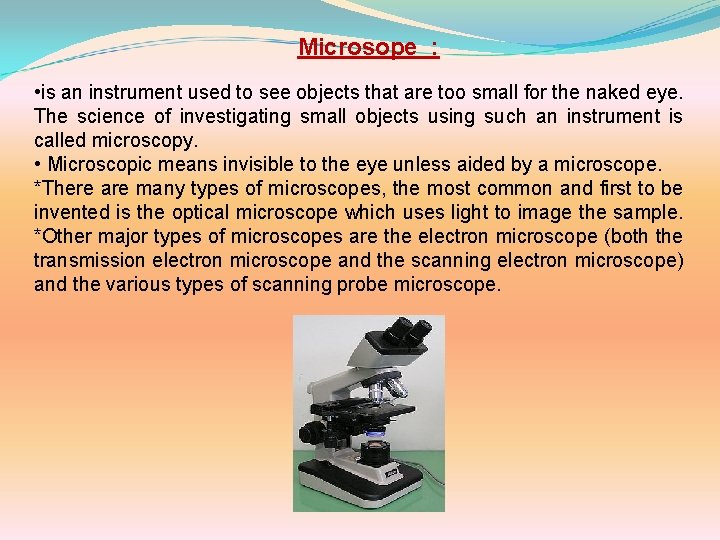 Microsope : • is an instrument used to see objects that are too small