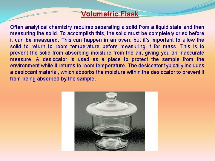 Volumetric Flask Often analytical chemistry requires separating a solid from a liquid state and