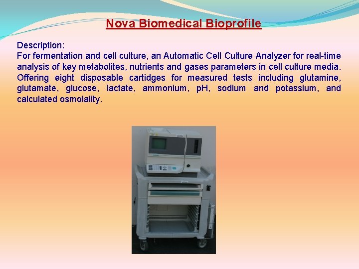 Nova Biomedical Bioprofile Description: For fermentation and cell culture, an Automatic Cell Culture Analyzer