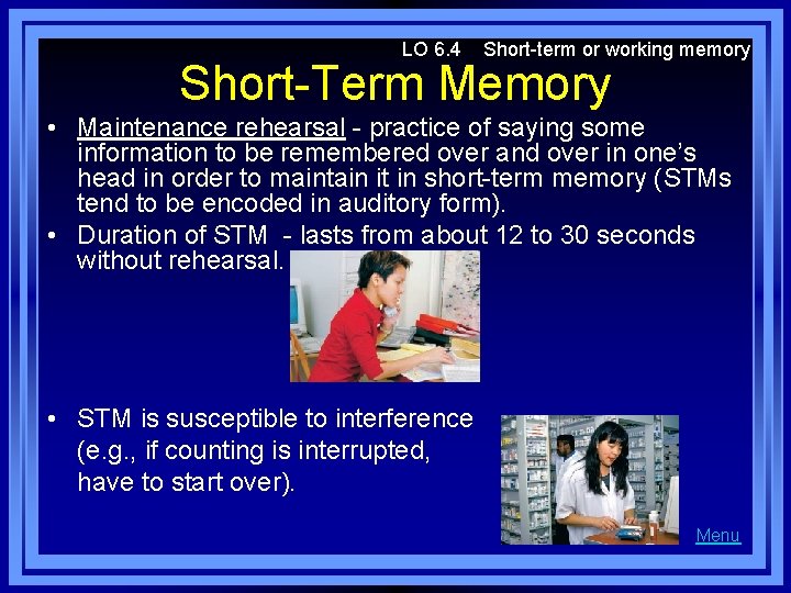 LO 6. 4 Short-term or working memory Short-Term Memory • Maintenance rehearsal - practice