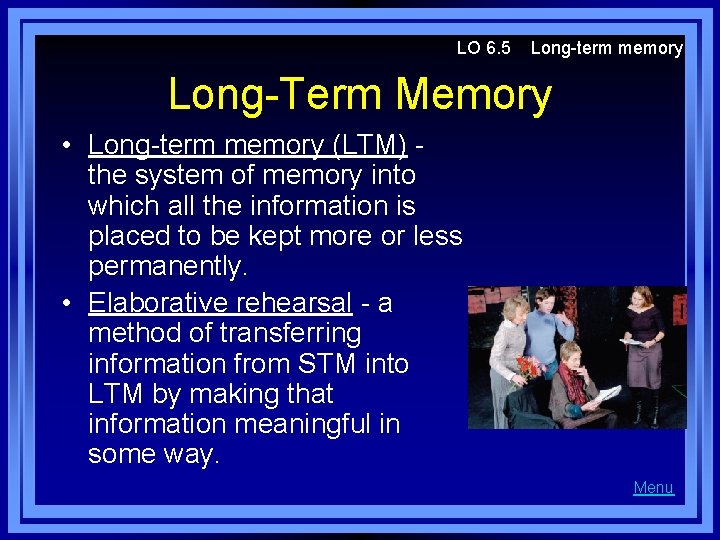 LO 6. 5 Long-term memory Long-Term Memory • Long-term memory (LTM) the system of