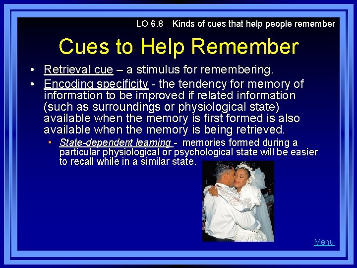 LO 6. 8 Kinds of cues that help people remember Cues to Help Remember