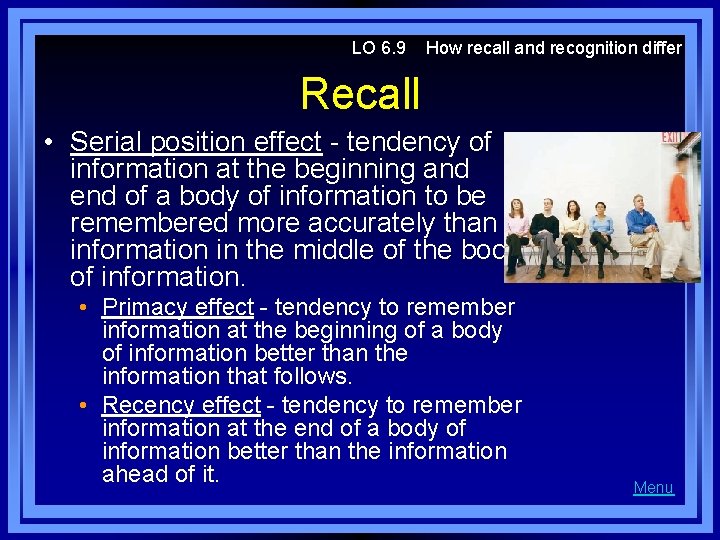 LO 6. 9 How recall and recognition differ Recall • Serial position effect -