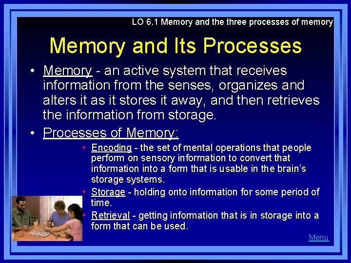 LO 6. 1 Memory and the three processes of memory Memory and Its Processes