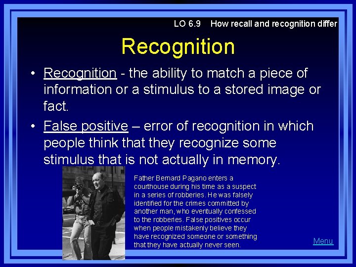 LO 6. 9 How recall and recognition differ Recognition • Recognition - the ability