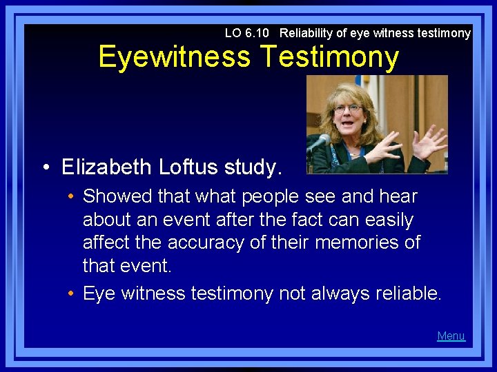 LO 6. 10 Reliability of eye witness testimony Eyewitness Testimony • Elizabeth Loftus study.