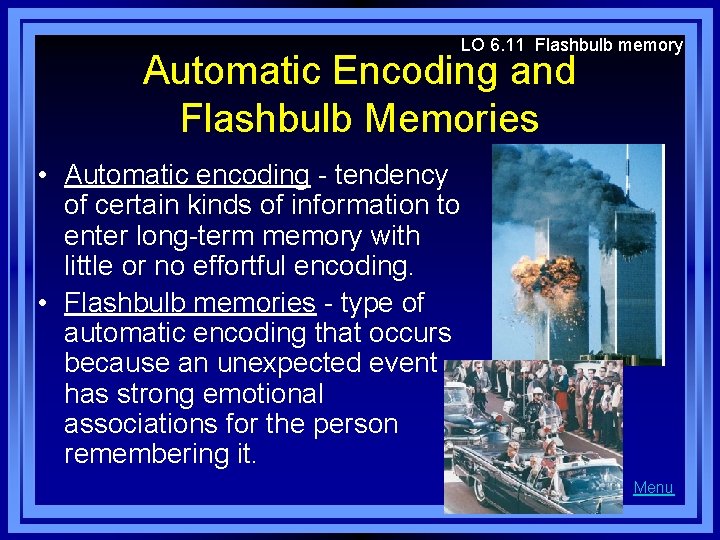 LO 6. 11 Flashbulb memory Automatic Encoding and Flashbulb Memories • Automatic encoding -