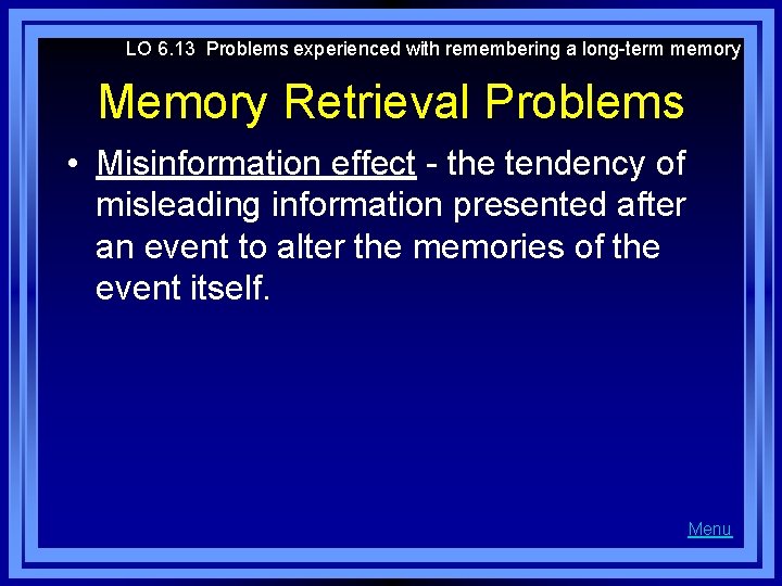 LO 6. 13 Problems experienced with remembering a long-term memory Memory Retrieval Problems •