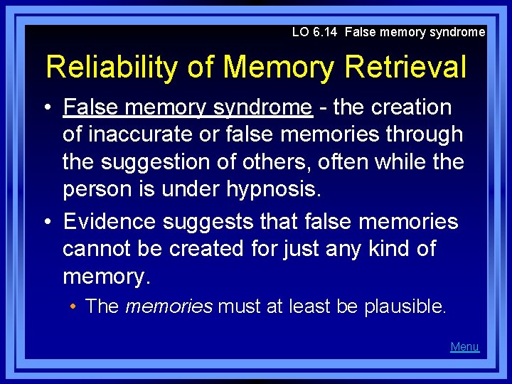 LO 6. 14 False memory syndrome Reliability of Memory Retrieval • False memory syndrome