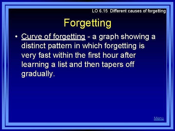 LO 6. 15 Different causes of forgetting Forgetting • Curve of forgetting - a