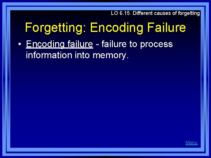 LO 6. 15 Different causes of forgetting Forgetting: Encoding Failure • Encoding failure -