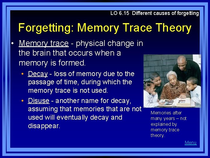 LO 6. 15 Different causes of forgetting Forgetting: Memory Trace Theory • Memory trace