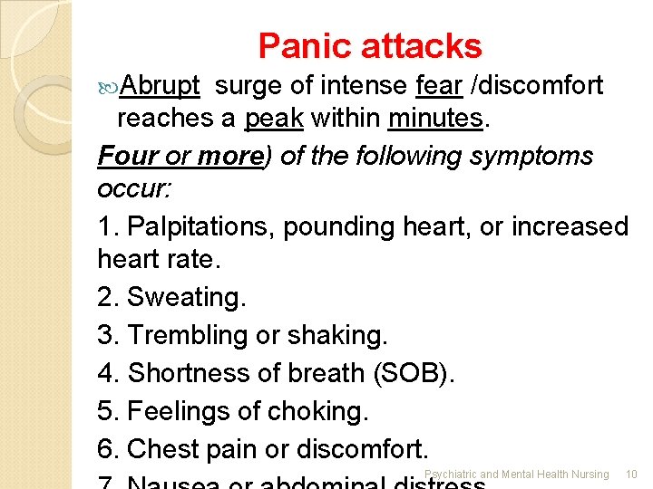 Panic attacks Abrupt surge of intense fear /discomfort reaches a peak within minutes. Four