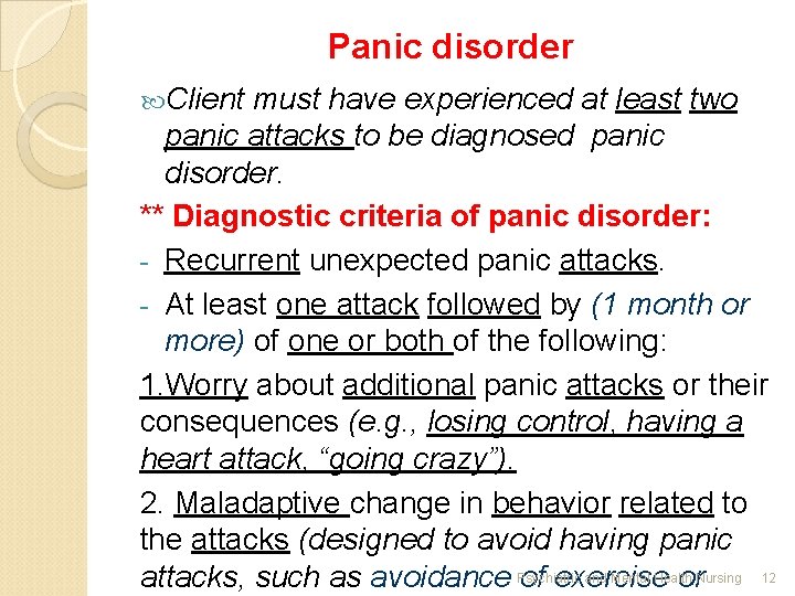 Panic disorder Client must have experienced at least two panic attacks to be diagnosed