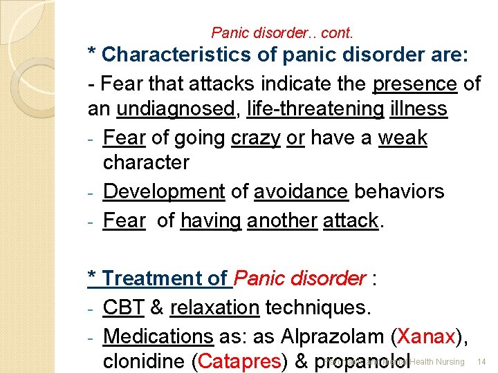 Panic disorder. . cont. * Characteristics of panic disorder are: - Fear that attacks