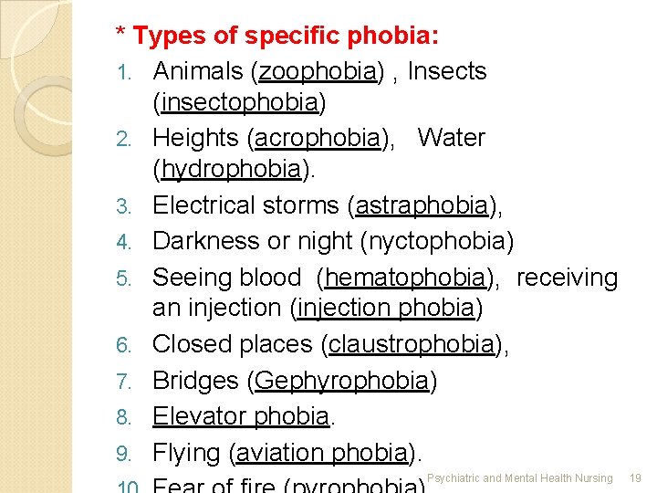 * Types of specific phobia: 1. Animals (zoophobia) , Insects (insectophobia) 2. Heights (acrophobia),