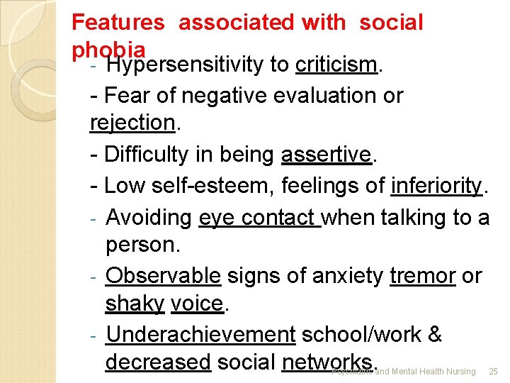 Features associated with social phobia - Hypersensitivity to criticism. - Fear of negative evaluation