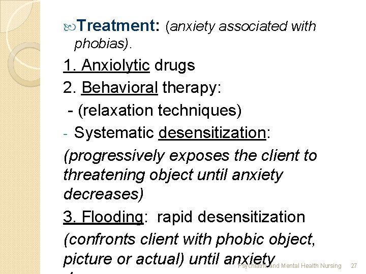  Treatment: (anxiety associated with phobias). 1. Anxiolytic drugs 2. Behavioral therapy: - (relaxation