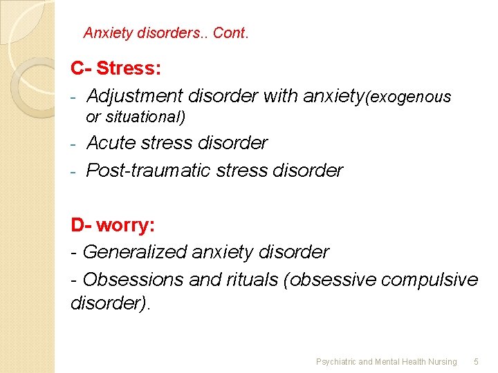 Anxiety disorders. . Cont. C- Stress: - Adjustment disorder with anxiety(exogenous or situational) Acute