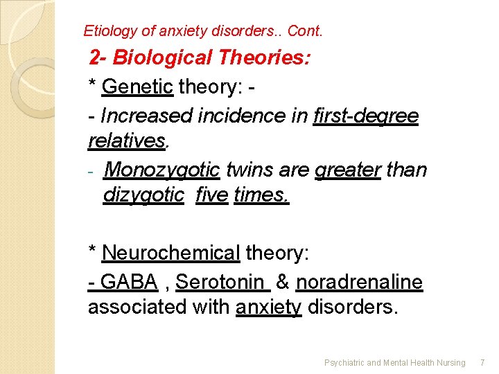 Etiology of anxiety disorders. . Cont. 2 - Biological Theories: * Genetic theory: -