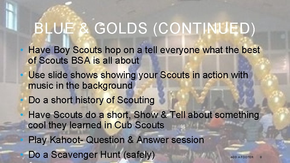BLUE & GOLDS (CONTINUED) • Have Boy Scouts hop on a tell everyone what