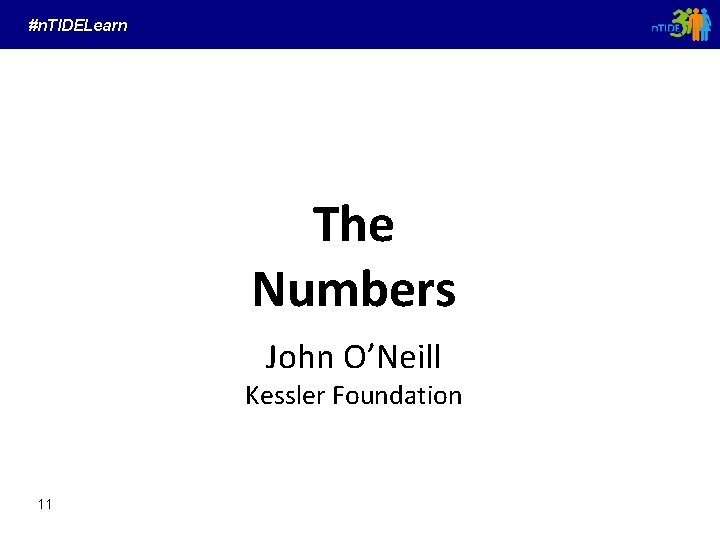 #n. TIDELearn The Numbers John O’Neill Kessler Foundation 11 