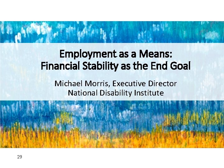 Employment as a Means: Financial Stability as the End Goal Michael Morris, Executive Director