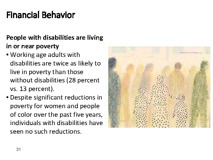 Financial Behavior People with disabilities are living in or near poverty • Working age
