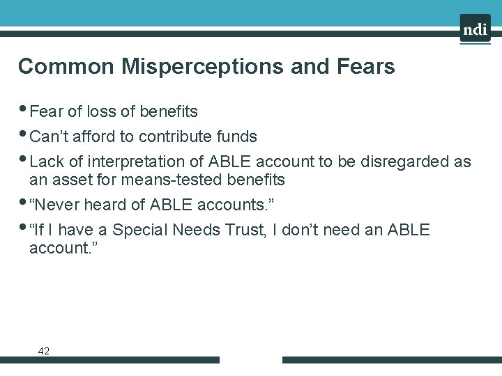 Common Misperceptions and Fears • Fear of loss of benefits • Can’t afford to