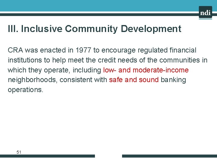 III. Inclusive Community Development CRA was enacted in 1977 to encourage regulated financial institutions