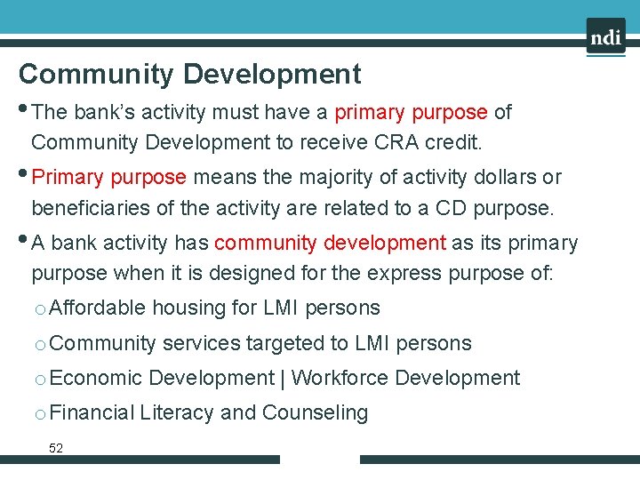 Community Development • The bank’s activity must have a primary purpose of Community Development