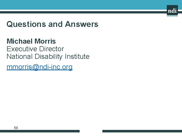Questions and Answers Michael Morris Executive Director National Disability Institute mmorris@ndi-inc. org 58 